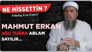 Mahmut Erkan: Ahu Tuğba Ablam Sayılır…