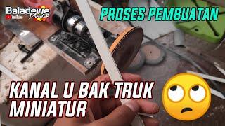 Proses Pembuatan Kanal U Miniatur Truk Oleng Mbois Parah - Baladewe Miniatur