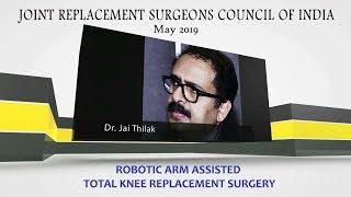Robotic Arm Assisted Total Knee Replacement  Surgery, Dr. Jai Thilak