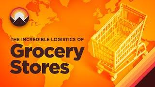 The Incredible Logistics of Grocery Stores