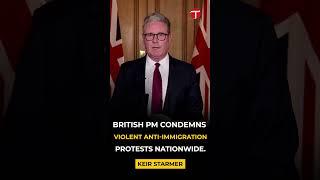 British Prime Minister Keir Starmer Condemns Violent Anti-Immigration Protests | UK Protest