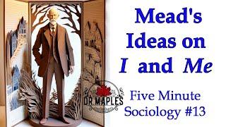 Examples of Mead's I and Me: Dr. Maples Five Minute Sociology #13