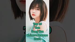 Top 10 Tan Song Yun C-Dramas 2024 You Need Watch Right Now #tansongyun #facts #top10 #cdrama #shorts