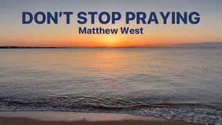 Don’t Stop Praying • Matthew West with lyrics, sunset hour and ocean background