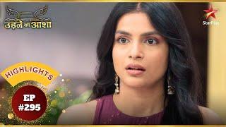 Roshni हुई shocked! | Ep.295 | Highlights | Udne Ki Aasha | Mon-Sun | 9PM