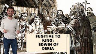 From Fugitive to King - Edwin of Deira