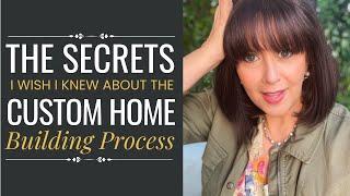 Secrets I Wish I Knew About the Custom Home Building Process Before I Started 