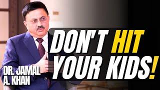 DON'T HIT YOUR KIDS|  Discipline | Over Parenting| DR. JAMAL A. KHAN