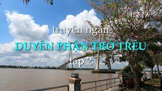 Duyên phận trớ trêu – Tập 2 | Truyện ngắn Sáng tác