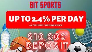 BIT SPORTS $10,000 DEPOSIT- EARN UP TO 2.4% PER DAY- AI FOR SPORTS TRADING ARBITRAGE