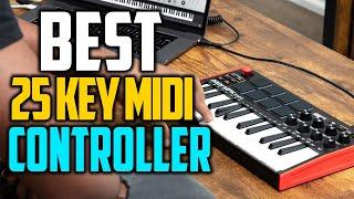 TOP 5 Best 25-Key MIDI Keyboard Controllers 2022 [25-Key Midi Controllers Review]