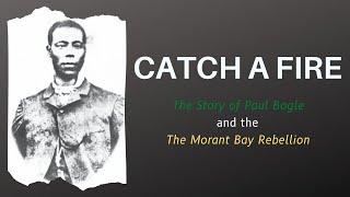 Catch A Fire - Paul Bogle & the Morant Bay Rebellion