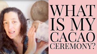 What is my Cacao Ceremony?