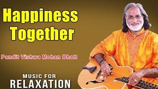 Happiness Together | Pandit Vishwa Mohan Bhatt (Album: Music For Relaxation) Music Today