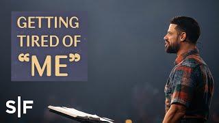 Getting Tired of "Me" | Pastor Steven Furtick