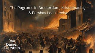 The Pogroms in Amsterdam, Kristallnacht, & Parshas Lech Lecha