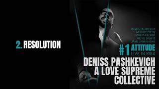 Resolution - Deniss Pashkevich A Love Supreme Collective | #1 ATTITUDE