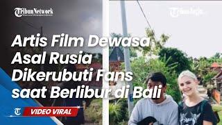 Eva Elfie Artis Film Dewasa Asal Rusia Dikerubuti Fans saat Berlibur di Bali