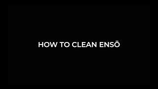 ENSŌ: Cleaning and Maintenance Guide