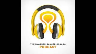 The Bladder Cancer Canada Awareness Month Podcast