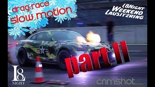 L8 Night Weekend 2019 Part II Dragrace Viertelmeile Slow Motion