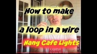 How to make a loop in a wire - cafe lights