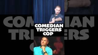 Comedian Triggers Cop