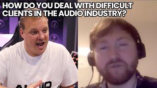 How Do You Deal With Difficult Clients In The Audio Industry?