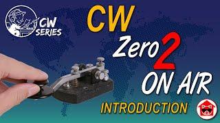 CW Zero 2 On Air - Introduction