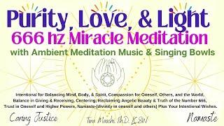 Purity, Love, & Light 666 hz Miracle Meditation with Ambient Meditation Music & Singing Bowls