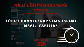 MEB EBYS TOPLU HAVALE/KAPATMA İŞLEMİ NASIL YAPILIR?