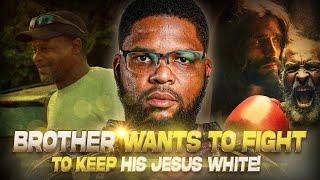 Brother Wants To Fight to Keep His Jesus White!