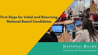 First Steps for Initial and Returning National Board Candidates