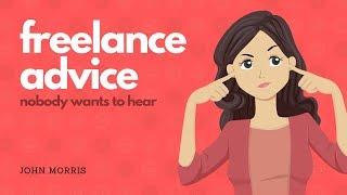 The freelance advice nobody wants to hear