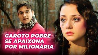 GAROTO POBRE SE APAIXONA POR MILIONÁRIA | AMOR POR ACIDENTE | Séries completas - romance e drama