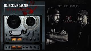 True Crime Garage /// Off The Record: Episode 53