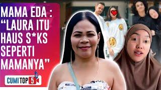 Mama Eda Bongkar 5 Gaya Pergaulan Bebas Laura Di UK, Bukan Cuma Vadel Yang Terlibat?! | CUMI TOP V