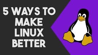 5 Things You Can Do To Make Linux MORE Awesome