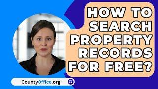 How to Search Property Records for Free? - CountyOffice.org