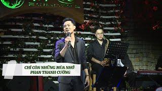 CHỈ CÒN NHỮNG MÙA NHỚ | PHAN THANH CƯỜNG