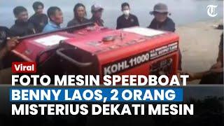 TERSEBAR FOTO Mesin Speedboat Benny Laos, 2 Orang Misterius Sempat Duduk di Belakang Mesin