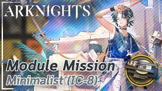 【Arknights】Minimalist's Module Mission (IC-8)