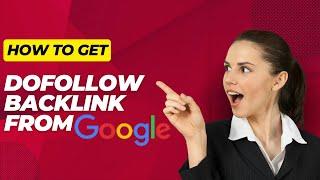 Get a Dofollow Backlink from Google in 5 Minutes or Less