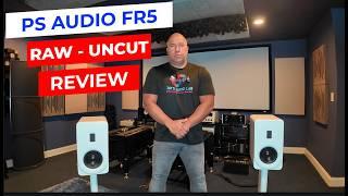 PS AUDIO FR5 Raw - Uncut - Loudspeaker Review!