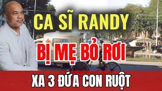 Ca sĩ Randy buộc sống xa 3 đứa con ruột, trùng hợp số phận bị mẹ bỏ rơi lúc nhỏ | SGXN