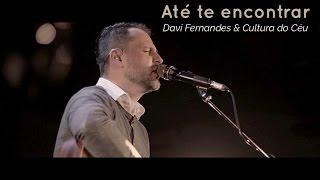 Até te encontrar - Davi Fernandes & Cultura do Céu (DVD Céu e terra se encontram)