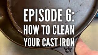 'Basics of Cast Iron' Episode 6: How to Clean Your Cast Iron