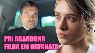 PAI ABANDONA FILHA EM ORFANATO | FILHA REBELDE | Drama - filmes e séries