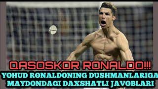 QASOSKOR RONALDO!!! YOHUD RONALDONING DUSHMANLARIGA MAYDONDAGI DAXSHATLI JAVOBI