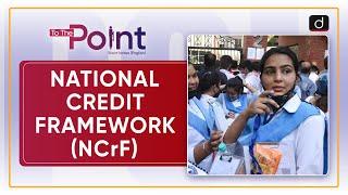 National Credit Framework (NCrF)  | To The Point | Drishti IAS